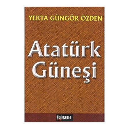 Atatürk Güneşi Yekta Güngör Özden