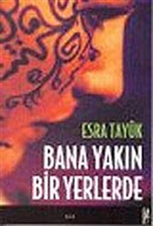 Bana Yakın Bir Yerlerde / Esra Tayük