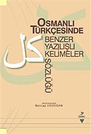 Osmanlı Türkçesinde Benzer Yazılışlı Kelimeler Sözlüğü