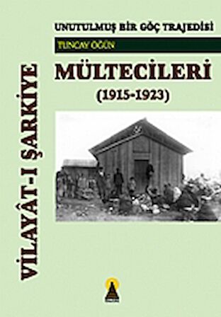 Vilayat-ı Şarkiye Mültecileri - Unutulmuş Bir Göç Trajedisi (1915-1923)