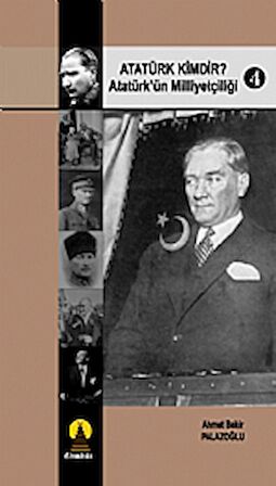 Atatürk Kimdir? Atatürk’ün Milliyetçiliği 4