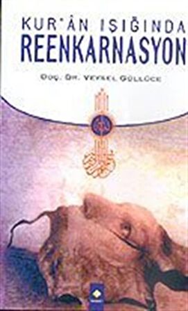 Kur'an Işığında Reenkarnasyon / Veysel Güllüce