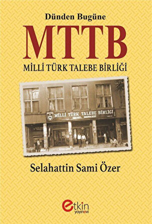 Dünden Bugüne MTTB Milli Türk Talebe Birliği / Selahattin Sami Özer