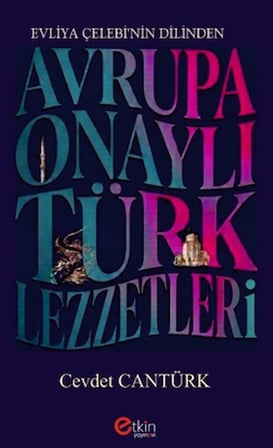 Evliya Çelebi’nin Dilinden Avrupa Onaylı Türk Lezzetleri
