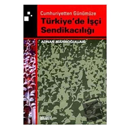 Cumhuriyetten Günümüze Türkiye'de İşçi Sendikacılığı