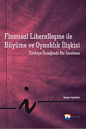 Finansal Liberalleşme ile Büyüme ve Oynaklık İlişkisi