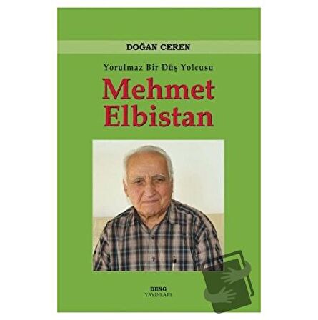 Yorulmaz Bir Düş Yolcusu Mehmet Elbistan