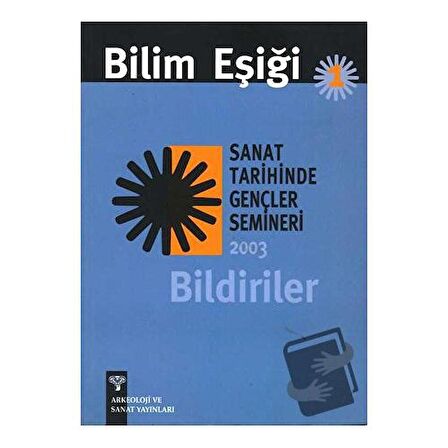 Bilim Eşiği 1 : Sanat Tarihinde Gençler Semineri 2003 Bildiriler