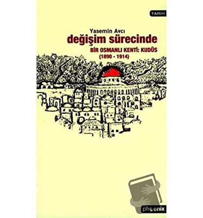 Değişim Sürecinde Bir Osmanlı Kenti: Kudüs (1890-1914)