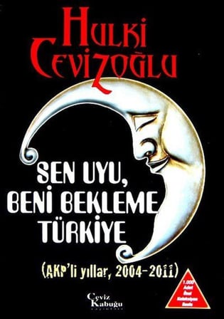 Sen Uyu, Beni Bekleme Türkiye (6 Kitap Birarada) (AKP'li Dönemler 2004-2011) / Hulki Cevizoğlu