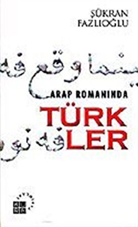 Arap Romanında Türkler / Şükran Fazlıoğlu