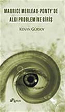 Maurice Merleau - Ponty'de Algı Problemine Giriş / Kenan Gürsoy