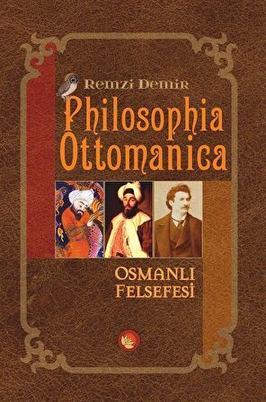 Philosophia Ottomanica Osmanlı Felsefesi / Remzi Demir