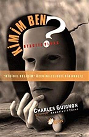 Kimim Ben? Otantik Olmak & "Kişisel Gelişim" Üzerine Felsefi Bir Analiz / Charles B. Guignon