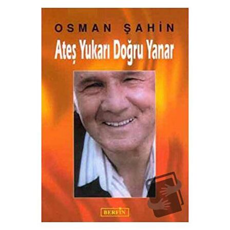 Ateş Yukarı Doğru Yanar / Berfin Yayınları / Osman Şahin