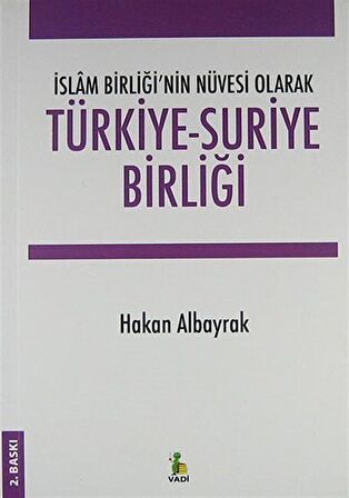 İslam Birliği’nin Nüvesi Olarak Türkiye - Suriye Birliği