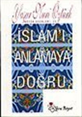 İslamı Anlamaya Doğru / Prof. Dr. Yaşar Nuri Öztürk