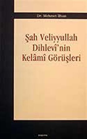 Şah Veliyyullah Dihlevi'nin Kelami Görüşleri / Dr. Mehmet İlhan