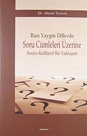 Bazı Yaygın Dillerde Soru Cümleleri Üzerine Sosyo-Kültürel Bir Yaklaşım / Ahmet Tarcan