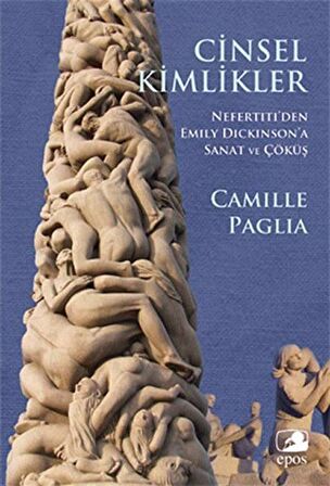 Cinsel Kimlikler / Nefertiti'den Emily Dickinson'a Sanat ve Çöküş / Camille Paglia