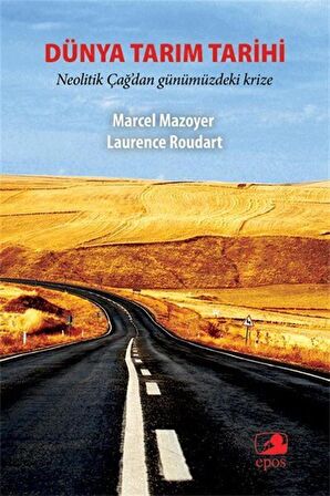 Dünya Tarım Tarihi & Neolitik Çağ'dan Günümüzdeki Krize / Marcel Mazoyer