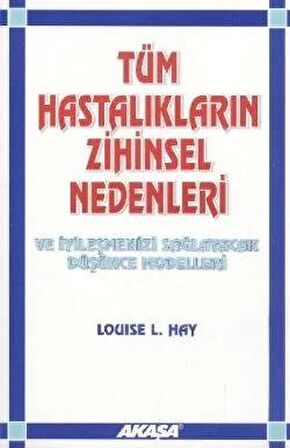 Tüm Hastalıkların Zihinsel Nedenleri Ve İyileşmenizi Sağlayacak Düşünce Modelleri