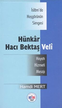 İsam'da Hoşgörünün Simgesi Hünkar Hacı Bektaş Veli -Hayatı, Hizmeti, Mesajı