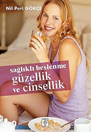 Sağlıklı Beslenme Güzellik ve Cinsellik / Nil Peri Gökçe