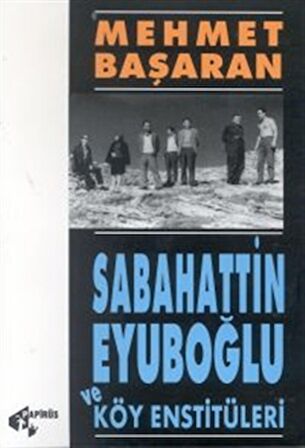 Sabahattin Eyuboğlu ve Köy Enstitüleri Tonguç’a ve Yakınlarına Mektuplarıyla