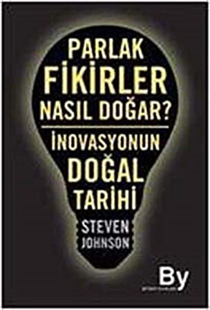 Parlak Fikirler Nasıl Doğar? & İnovasyonun Doğal Tarihi / Steven Johnson