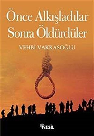 Önce Alkışladılar Sonra Öldürdüler / Vehbi Vakkasoğlu