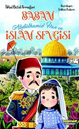 Babam Abdülhamid Han’ın İslam Sevgisi