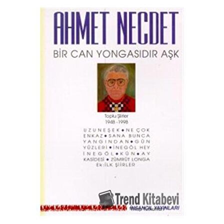 Bir Can Yongasıdır Aşk Toplu Şiirler 1948-1998 (Uzuneşek / Ne Çok Enkaz / Sana Bunca Yangından / Gün Yüzleri / İnegöl Hey İnegöl / Kün / Ay Kasidesi / Zümrüt Longa / Ek: İlk Şiirler)