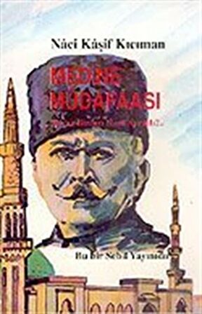 Medine Müdafaası: Hicaz Neden Bizden Ayrıldı? / Naci Kaşif Kıcıman