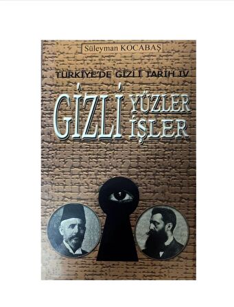 Türkiyede Gizli Tarih IV - Gizli Yüzler Gizli İşler - Süleyman Kocabaş