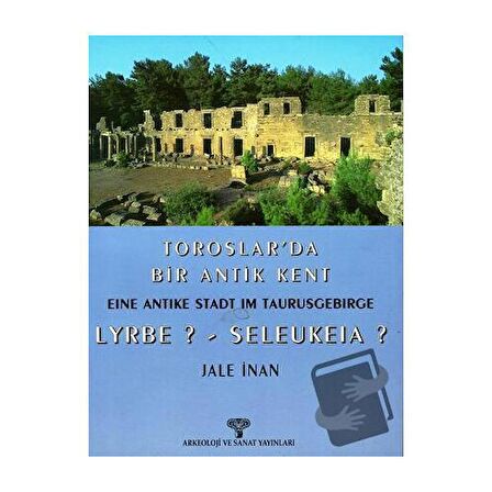 Toroslar’da Bir Antik Kent Eine Antike Stadt Im Taurusgebirge Lyrbe? - Seleukeia?