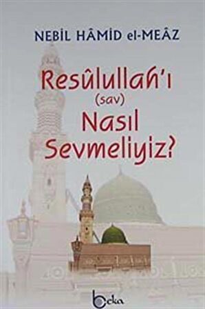 Resulullah’ı (sav) Nasıl Sevmeliyiz?