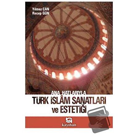 Ana Hatlarıyla Türk İslam Sanatları ve Estetiği