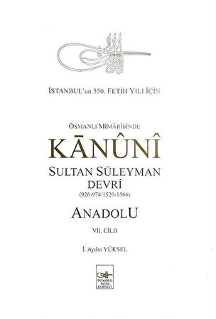 Osmanlı Mimarisinde Kanuni Sultan Süleyman Devri - Anadolu VII. Cilt