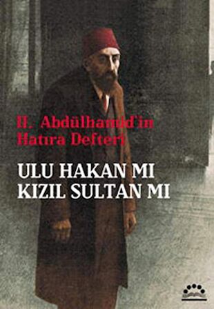 2. Abdülhamid'in Hatıra Defteri - Ulu Hakan mı Kızıl Sultan mı