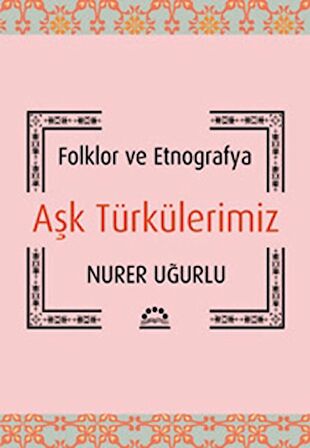 Folklor ve Etnografya Aşk Türkülerimiz