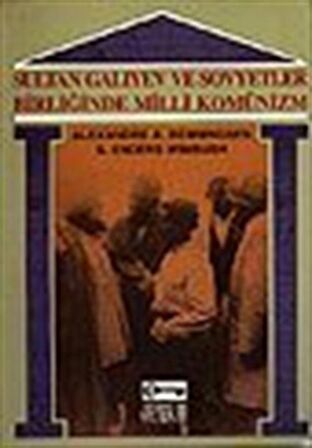 Sultan Galiyev ve Sovyetler Birliği'nde Milli Komünizm / Alexandre Benningsen