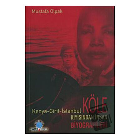 Köle Kıyısından İnsan Biyografileri Kenya - Girit - İstanbul