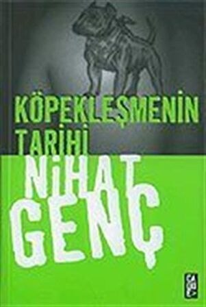 Köpekleşmenin Tarihi / Nihat Genç