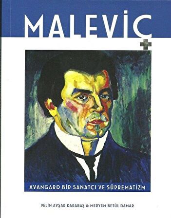 Maleviç Avangard Bir Sanatçı ve Süprematizm / Meryem Betül Damar
