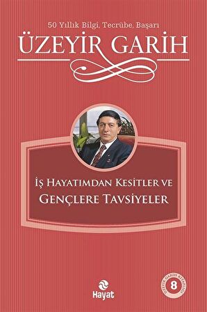 İş Hayatımdan Kesitler ve Gençlere Tavsiyeler / Üzeyir Garih