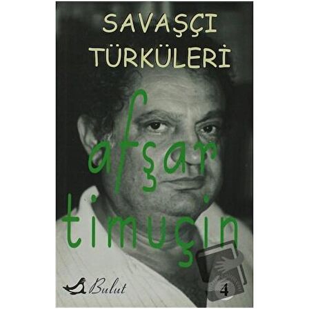 Savaşçı Türküleri Bütün Şiirleri 4 / Bulut Yayınları / Afşar Timuçin