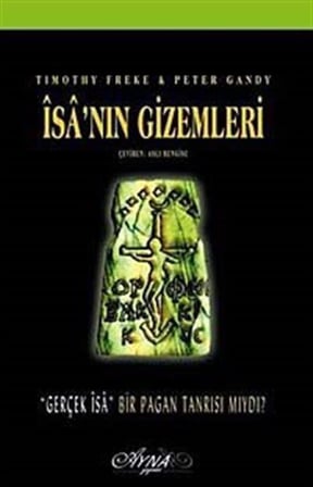 İsa'nın Gizemleri / Gerçek İsa Bir Pagan Tanrısı mıydı? / Timothy Freke