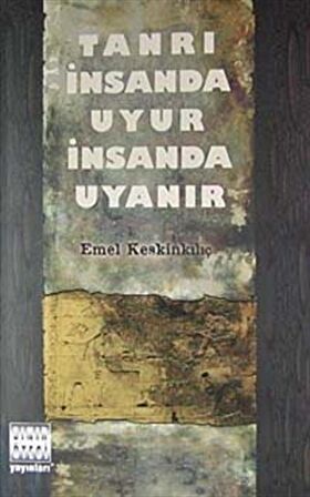 Tanrı İnsanda Uyur İnsanda Uyanır / Emel Keskinkılıç
