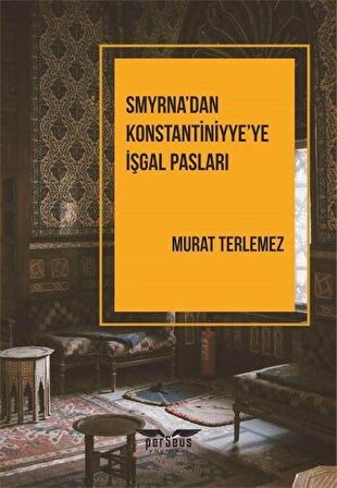 Smyrna’dan Konstantiniyye’ye İşgal Pasları